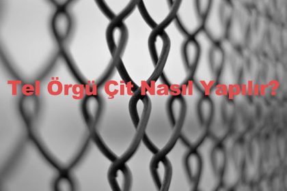 Bahçe Çiti Nasıl Çekilir? tel orguler cit nasil yapilir